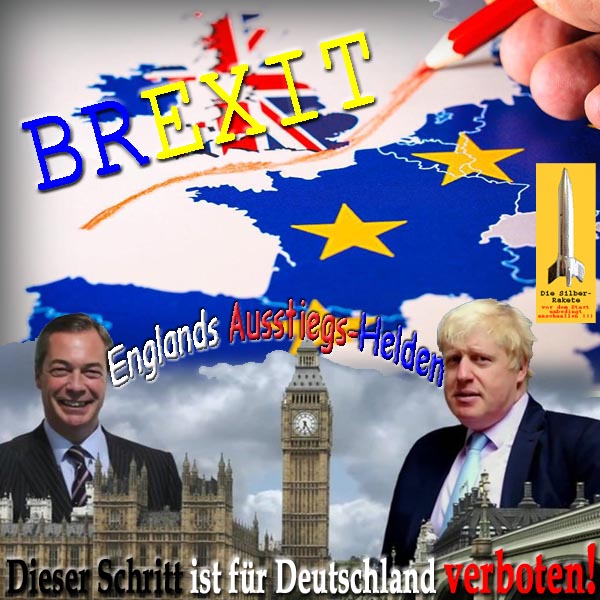 SilberRakete BREXIT Austritt GB aus EU Englands Ausstiegshelden NFarage BJohnson Nicht fuer DE