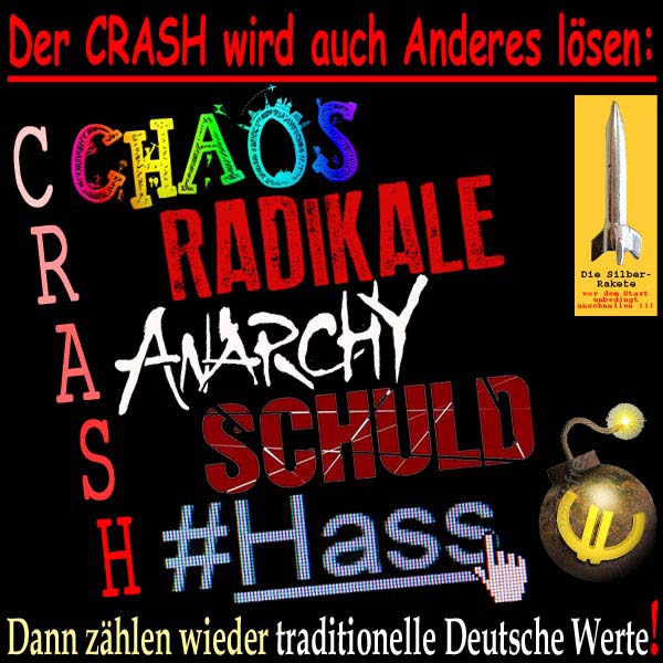SilberRakete CRASH loest auch Chaos Radikale Anarchie Schuld Hass auf Dann wieder Deutsche Werte