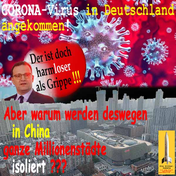 SilberRakete Corona Virus in DE JSpahn Harmloser als Grippe In China Millionenstaedte isoliert