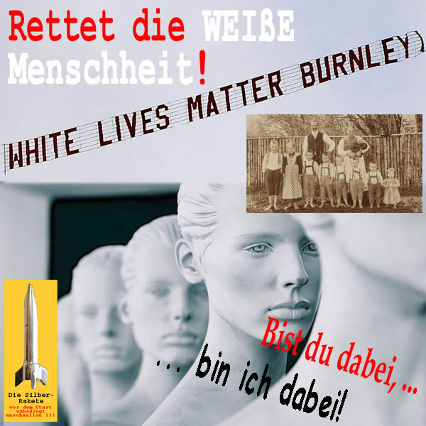 SilberRakete Rettet weisse Menschheit White lives matter Burnley Mann Frau Du Ich dabei Grossfamilie