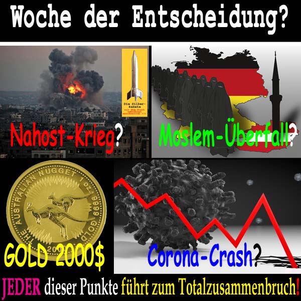 SilberRakete Woche der Entscheidung NahostKrieg MoslemUeberfall GOLD 2000Dollar CoronaCrash Total