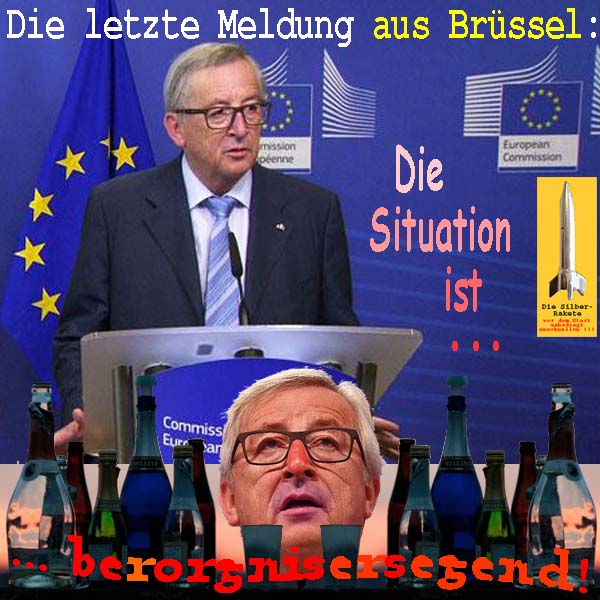 SilberRakete EU Letzte Meldung Bruessel Juncker betrunken Leere Flaschen Situation besorgniserregend