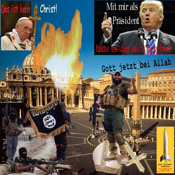 SilberRakete Papst-Kein-Christ-DTrump-Praesident-Nicht-passiert-Vatikan-Daesh-Gott