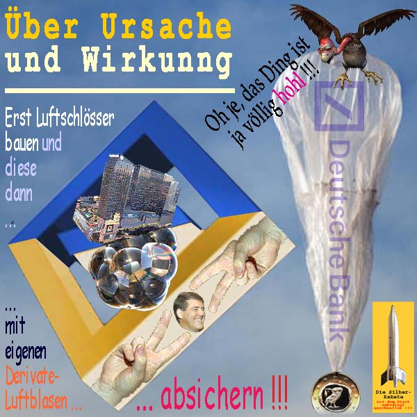 SilberRakete Ursache-Wirkung-DeutscheBank-Luftschloesser-bauen-Eigene-Derivate-Geier-Ballon-hohl-Euro