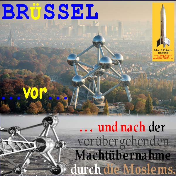 SilberRakete Bruessel vor und nach der Machtuebernahme durch Moslems Atomium Alles zerstoert Asche