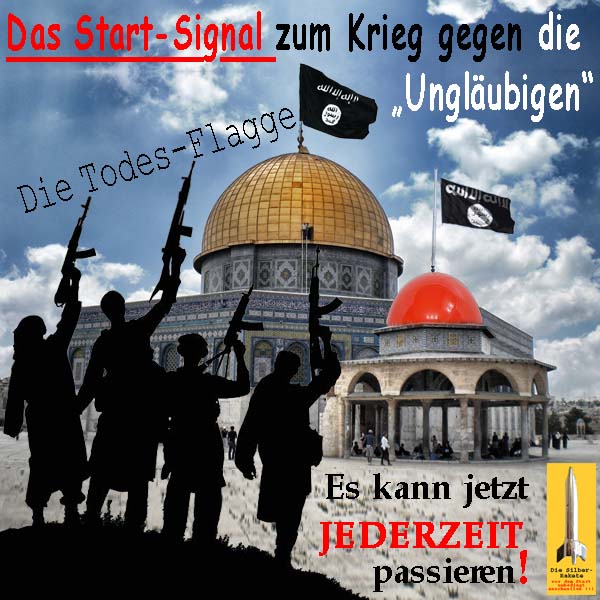 SilberRakete Das Startsignal fuer Krieg gegen Unglaeubige Todesflagge ISIS auf Felsendom Jetzt jederzeit