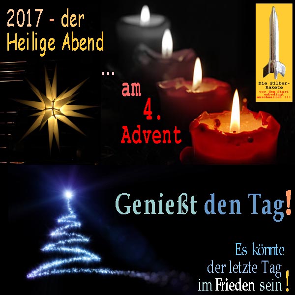 SilberRakete Der Heilige Abend 2017 am 4Advent Geniesst den Tag Es koennte der letzte im Frieden sein