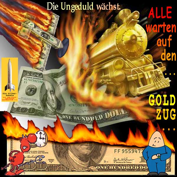 SilberRakete Die Ungeduld waechst ALLE warten auf den GOLD Zug Dollar Flieger brennt Teufel Uhr Mann wartet