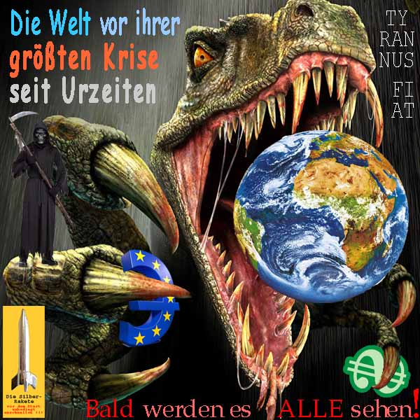 SilberRakete Die Welt vor ihrer groessten Krise seit Urzeiten TyrannusFiat Dollar Euro Bald werden es alle sehen