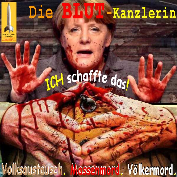 SilberRakete Die BlutKanzlerin AMerkel Haende Ich schaffte das Volksaustausch Massenmord Voelkermord