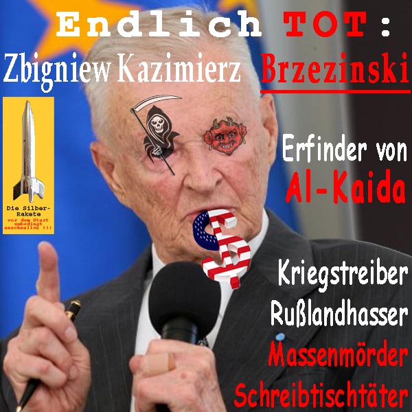 SilberRakete Endlich tot ZbigniewKazimierzBrzezinski ErfinderAlKaiDa Kriegstreiber Massenmoerder Tod Teufel Dollar