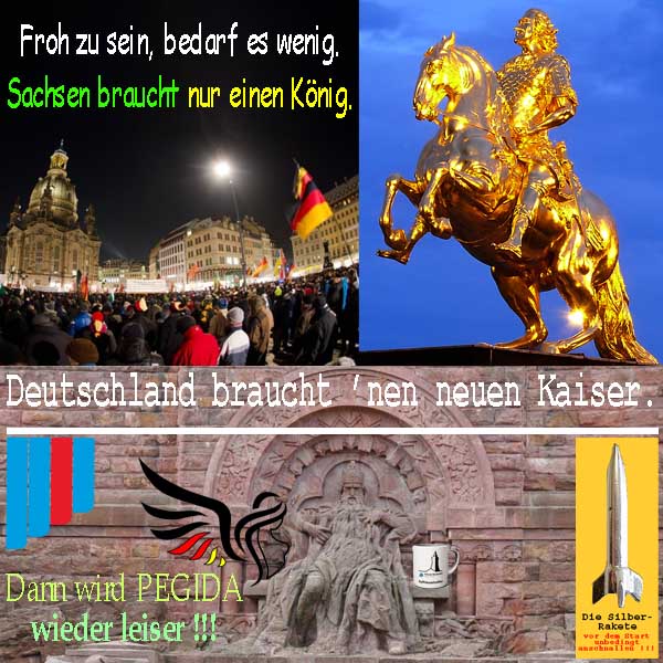 SilberRakete Froh sein wenig Sachsen Koenig D Kaiser Pegida Dresden GoldenerReiter Kyffhaeuser AfD Fluegel