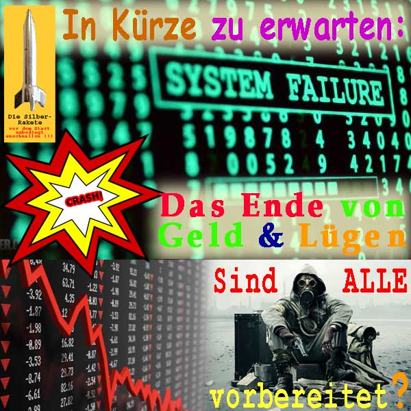 SilberRakete In Kuerze zu erwarten SystemFailure Crash Ende von Geld und Luegen Sind alle vorbereitet