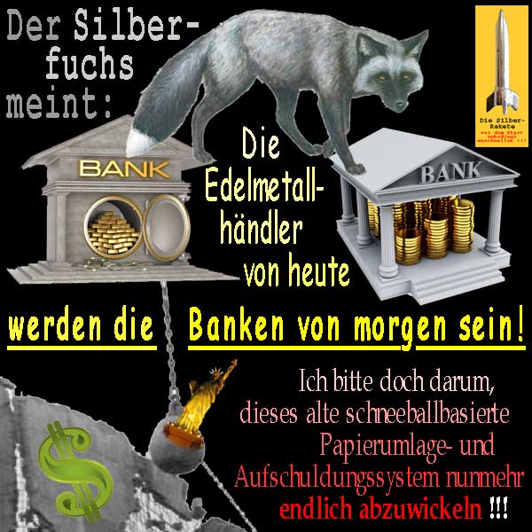 SilberRakete Silberfuchs meint Edelmetallhaendler von heute werden Banken von morgen Geldsystem abwickeln