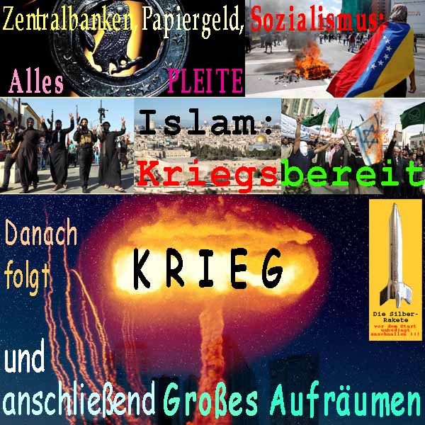 SilberRakete ZB Papiergeld Sozialismus PLEITE Islam Kriegsbereit Danach folgt KRIEG und Grosses Aufraeumen