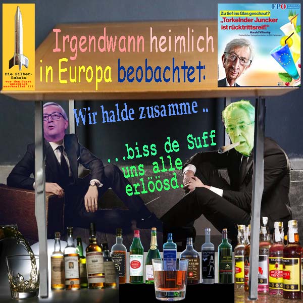 SilberRakete Betrunken unter Tisch Juncker vanBellen Halten zusammen bis Suff uns alle erloest