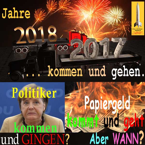 SilberRakete Jahre kommen gehen 2017 2018 Politiker gingen Merkel Papiergeld geht wann Dollar brennt