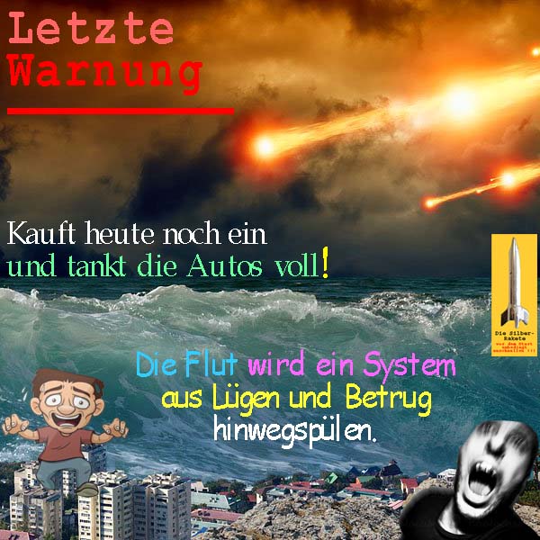 SilberRakete Letzte Warnung Kauft heute noch ein volltanken Angst Flut wird System Luegen Betrug wegspuelen