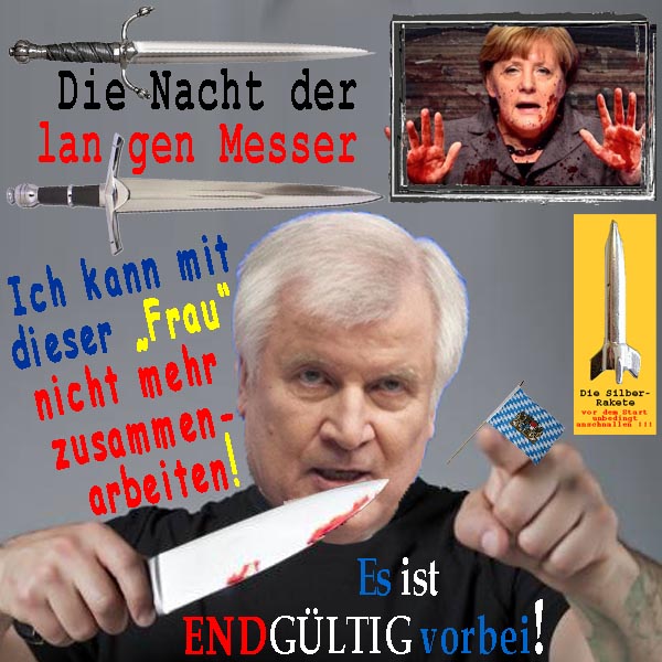 SilberRakete Nacht langer Messer Seehofer Nicht mehr mit Merkel Blut an Haenden Endgueltig vorbei