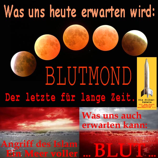 SilberRakete Was uns heute erwartet Letzter Blutmond Auch moeglich Angriff Islam Meer voller Blut