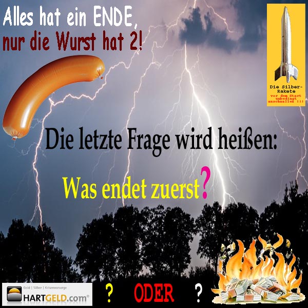 SilberRakete Alles hat Ende Wurst hat 2 Gewitter Letzte Frage Was endet zuerst HGcom Geldsystem