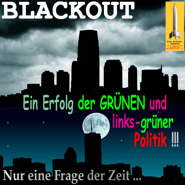 SilberRakete BLACKOUT Haeuser dunkel Erfolg der GRUeNEN Linksgruene Politik Nur Frage Zeit Mond