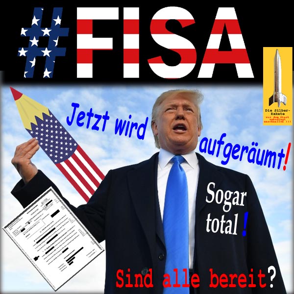 SilberRakete DTrump Jetzt wird aufgeraeumt Sogar total Sind alle bereit FISA Veroeffentlichung