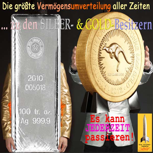 SilberRakete Groesste Vermoegensumverteilung aller Zeiten zu GOLD SILBER Besitzern Barren Muenze