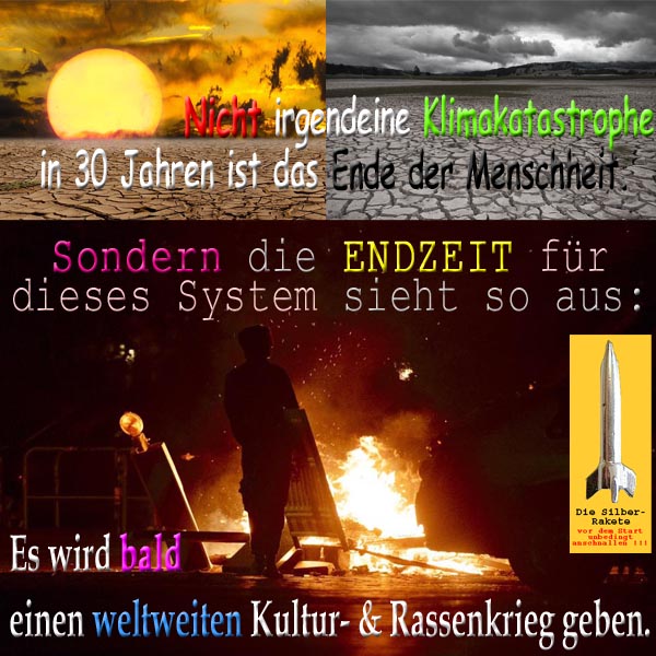 SilberRakete Nicht Klimakatastrophe in 30Jahren Endzeit fuer System Weltweiter Kultur und Rassenkrieg