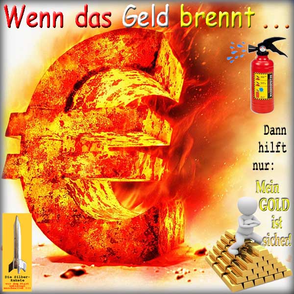 SilberRakete Wenn Geld brennt Euro Feuerloescher sinnlos Dann hilft sicher GOLD Stapel